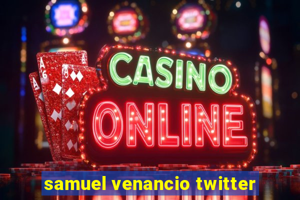 samuel venancio twitter